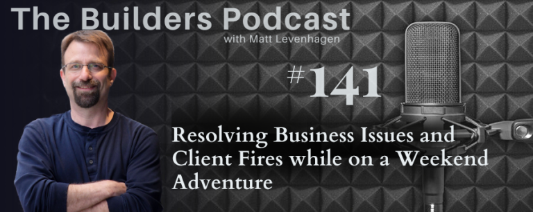 The Builders episode 141 header with a topic about Resolving business issues and client fires while on a weekend adventure