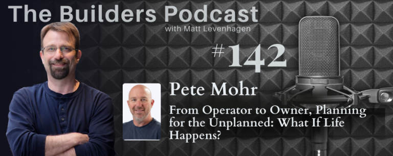 The Builders episode 142 header joined by Pete Mohr with the topic From operator to owner, planning for the unplanned.