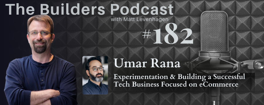 The Builders episode 182 header joined by Umar Rana with a topic about Experimentation & Building a Successful Tech Business focused on eCommerce