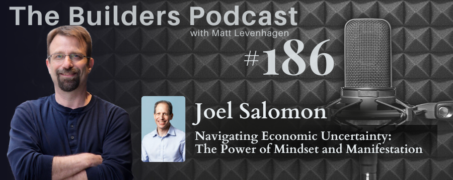 The Builders episode 186 header joined by Joel Salomon with a topic about Navigating economic uncertainty: The power of mindset and manifestation