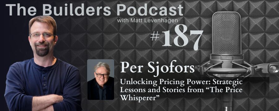 The Builders episode 187 header joined by Per Sjofors with a topic about Unlocking pricing power: Strategic lessons and stories from "The Price Whisperer"