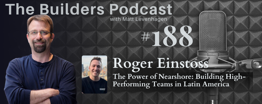 The Builders episode 188 header joined by Roger Einstoss with a topic about The Power of Nearshore: Building high-performing teams in Latin America