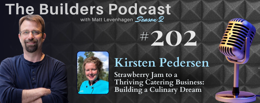 The Builders episode 202 header joined by Kirsten Pedersen with a topic about Strawberry Jam to a thriving catering business: Building a culinary dream